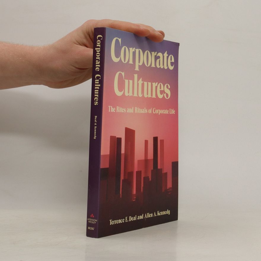 Terrence E. Deal Corporate cultures : the rites and rituals of corporate life