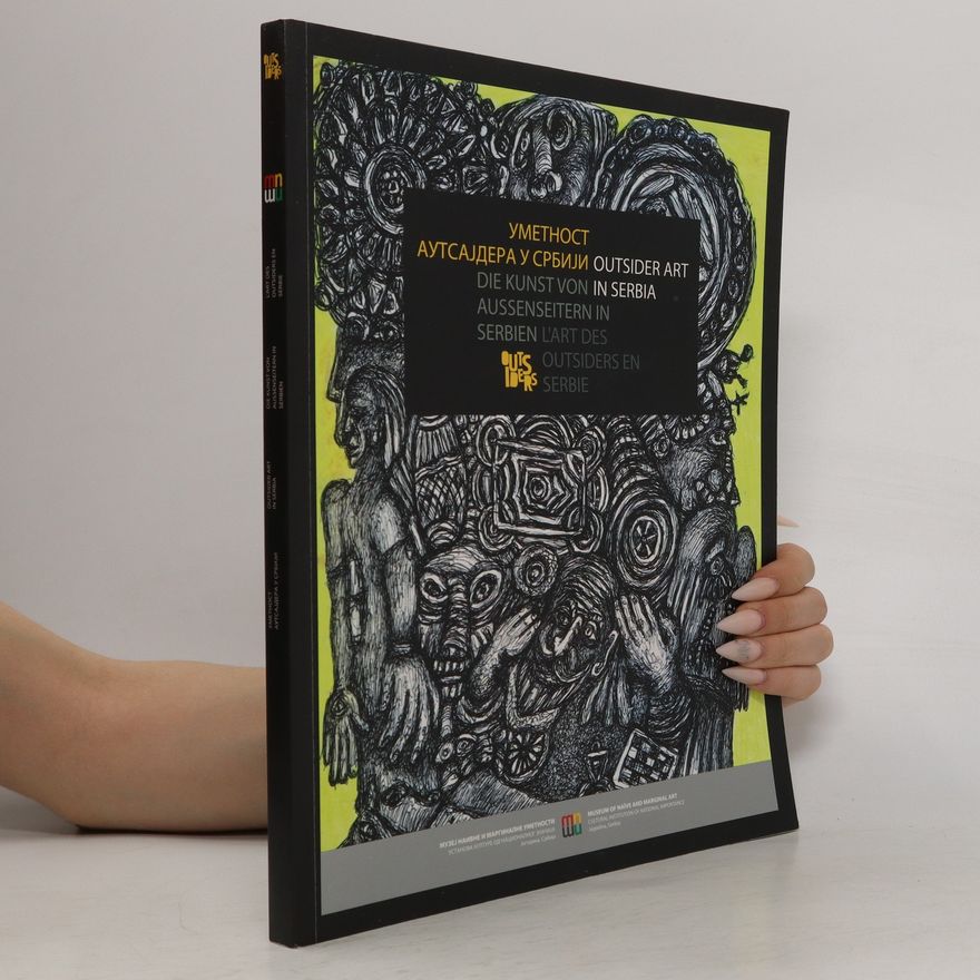 Nina Krstic Yметност аутсајдера у србији = Outsider Art in Serbia = Die Kunst von Aussenseitern in Serbien = L'art des outsiders en Serbie