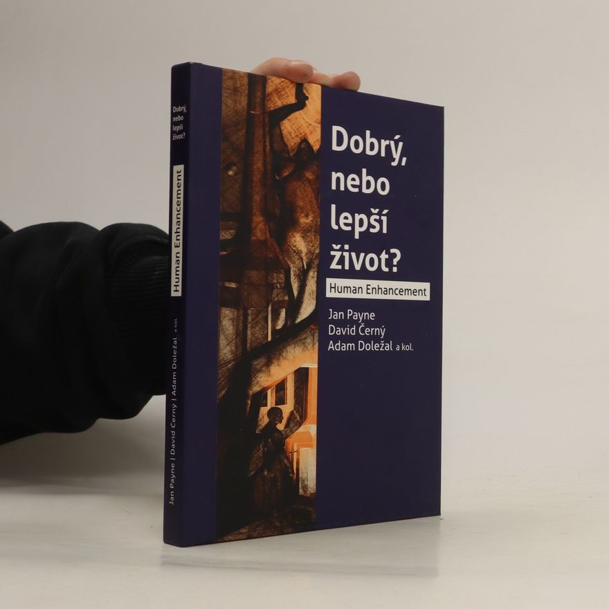 Adam Doležal Dobrý, nebo lepší život? Human Enhancement