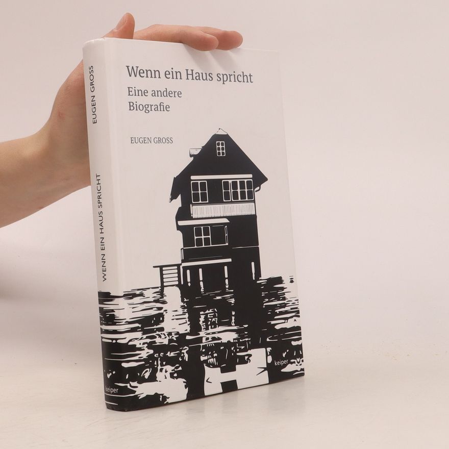 Eugen Gross Wenn ein Haus spricht - eine andere Biografie