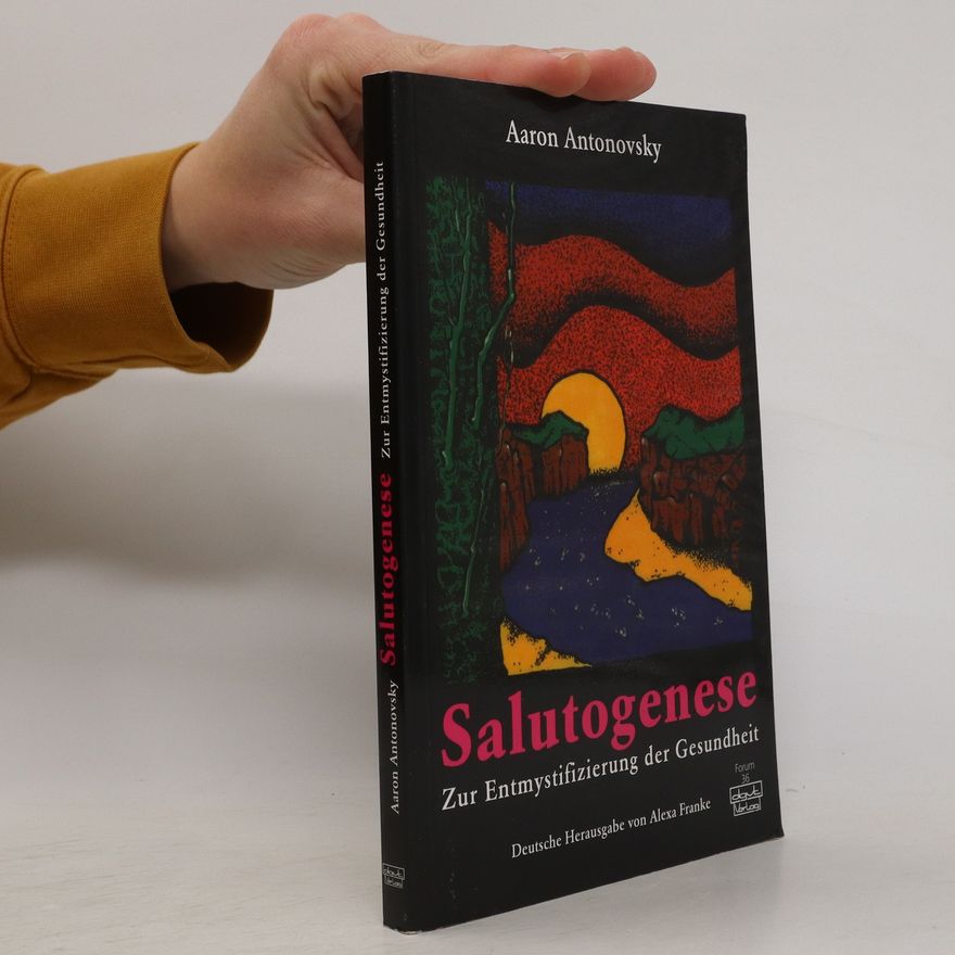 Aaron Antonovsky Salutogenese. Zur Entmystifizierung der Gesundheit