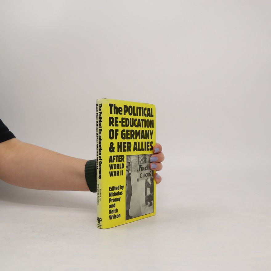 Keith Malcolm Wilson The Political Re-education of Germany & Her Allies After World War II