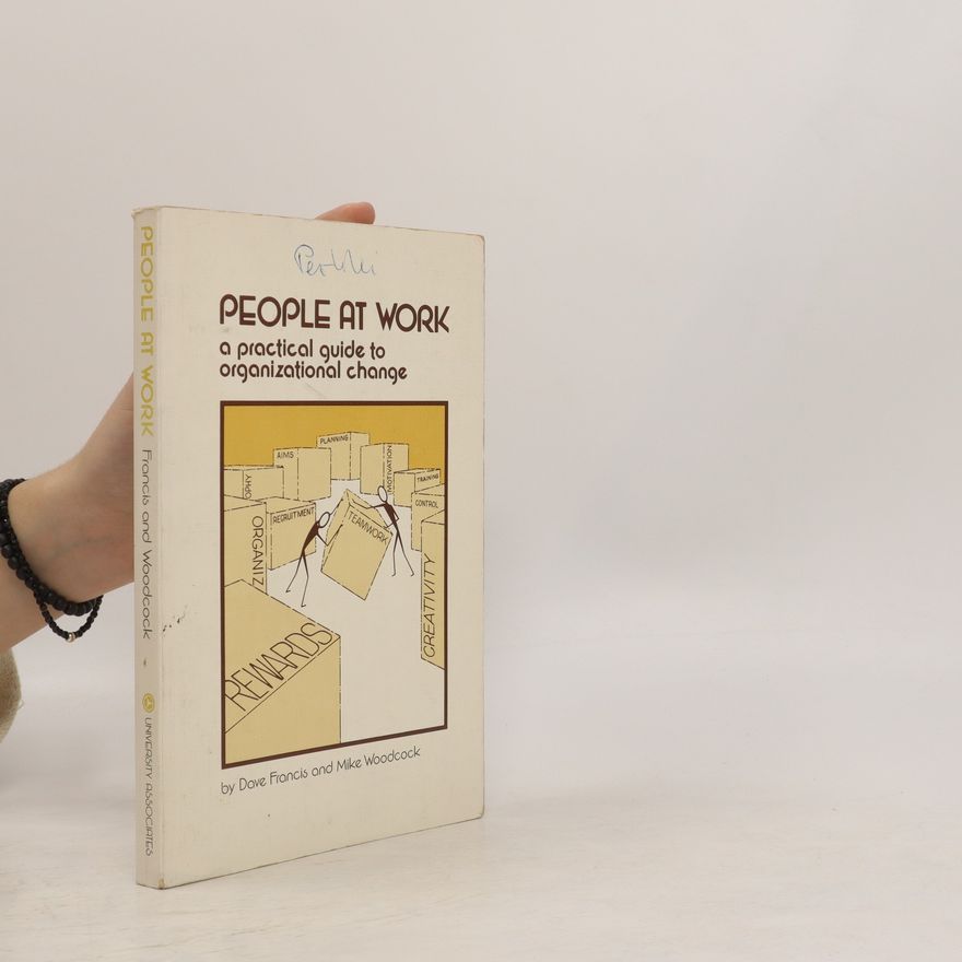 Dave Francis People at Work. A Practical Guide to Organizational Change