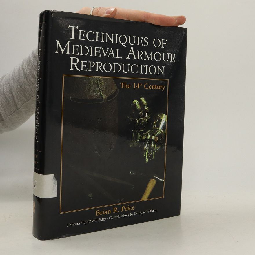 Alan R. Williams Techniques of Medieval Armour Reproduction