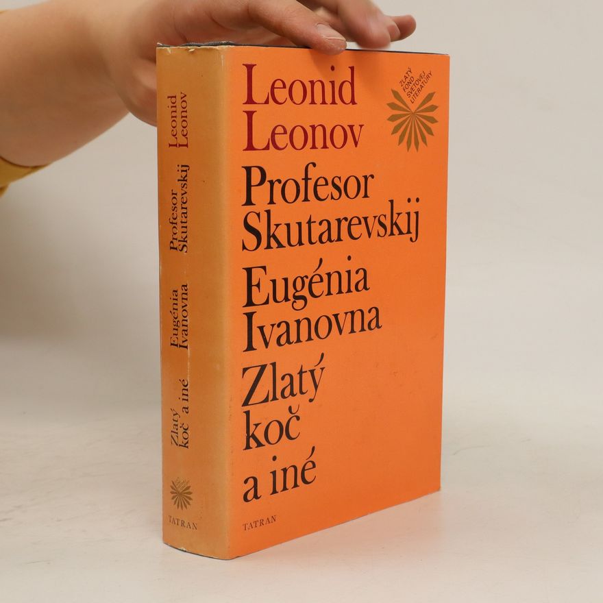 Leonid Leonov Profesor Skutarevskij. Eugénia Ivanovna. Zlatý koč a iné