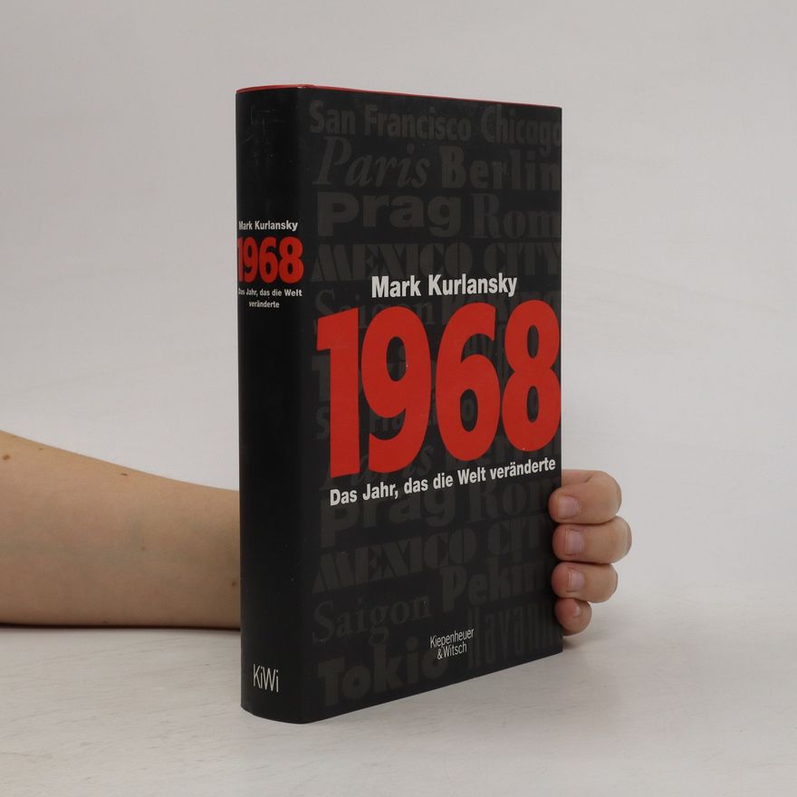 Mark Kurlansky 1968, das Jahr, das die Welt veränderte