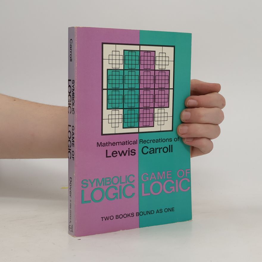 Lewis Carroll Symbolic Logic and the Game of Logic