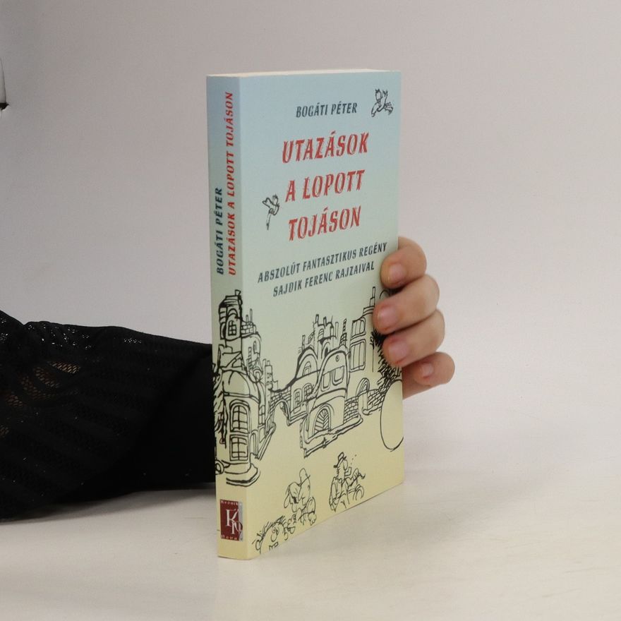 Péter Bogáti Utazások a Lopott Tojáson