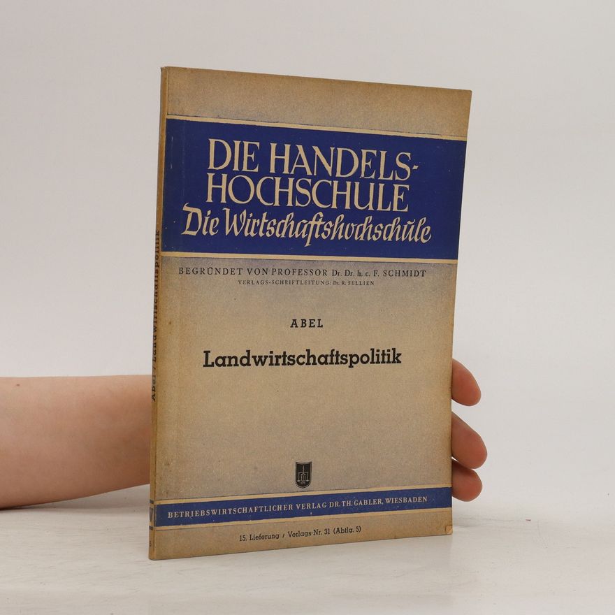 Prof. Dr. Wilhelm Abel Die Handelshochschule. Landwirtschaftpolitik