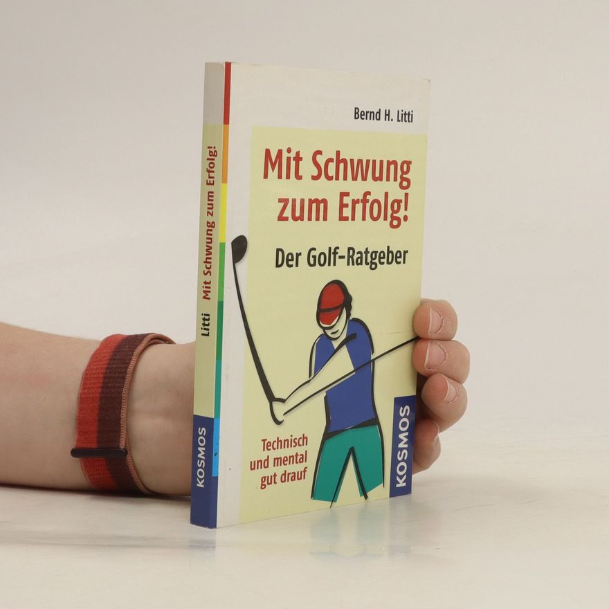 Bernd H. Litti Mit Schwung zum Erfolg!