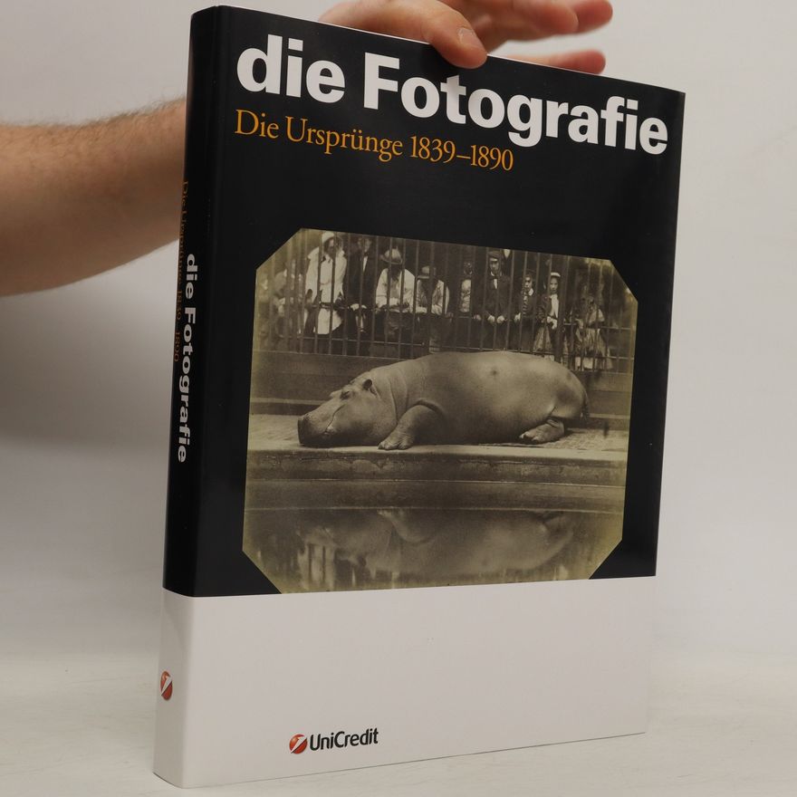 Autorenkollektiv Die Fotografie: Die Ursprünge 1839-1890