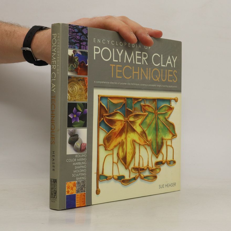 Sue Heaser The Encyclopedia of Polymer Clay Techniques