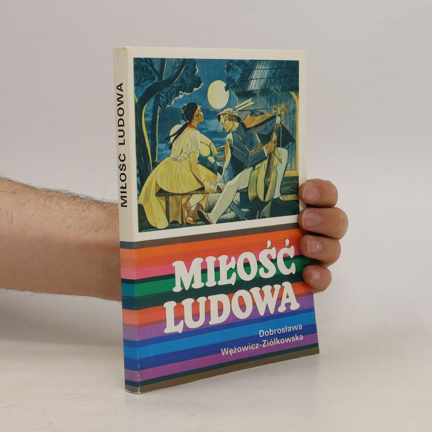 Dobrosława WężowiczZiółkowska Miłość ludowa : wzory miłości wieśniaczej w polskiej pieśni ludowej XVIII-XX wieku