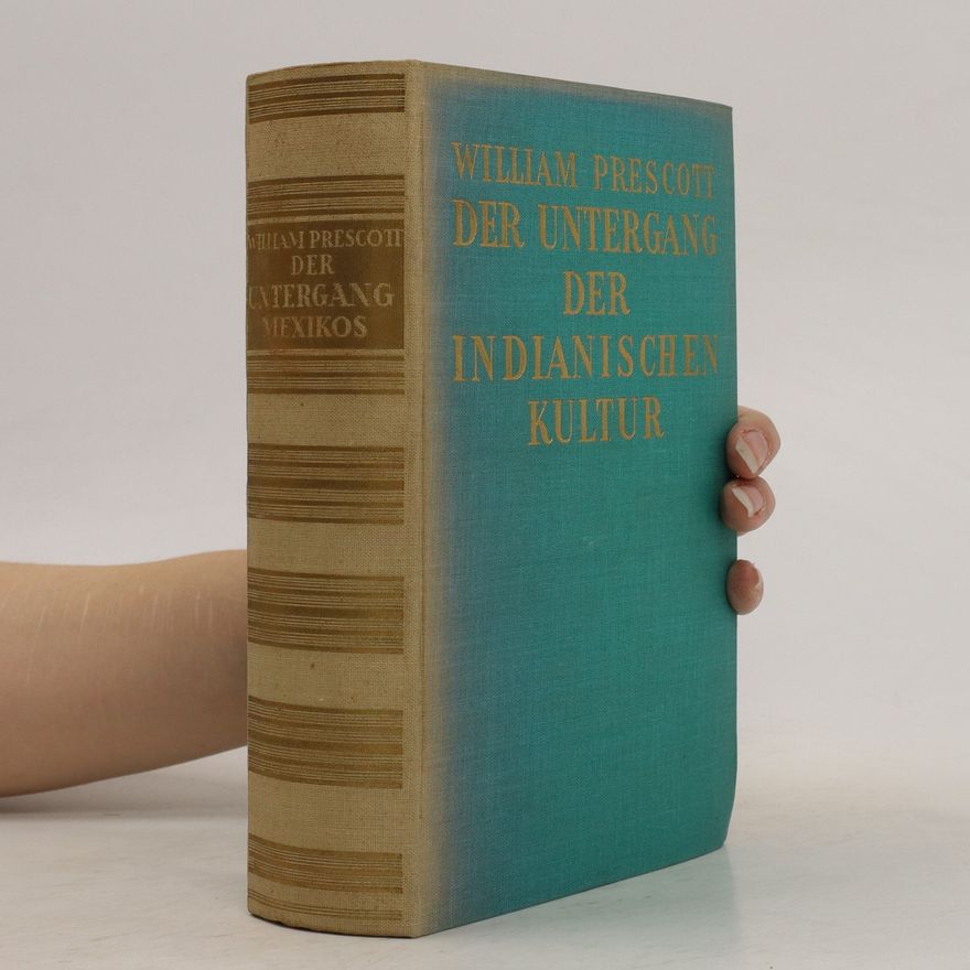 William Prescott Der Untergang der indianischen Kultur
