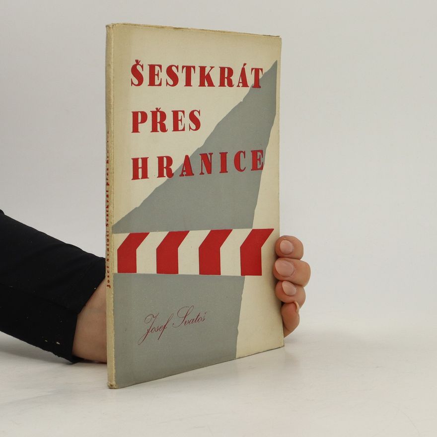 Josef Svatoš Šestkrát přes hranice