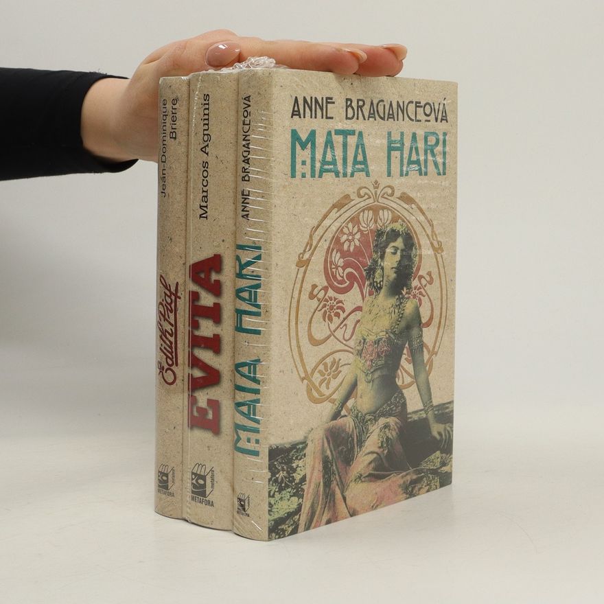 Anne Bragance Mata Hari. Evita. Edith Piaf