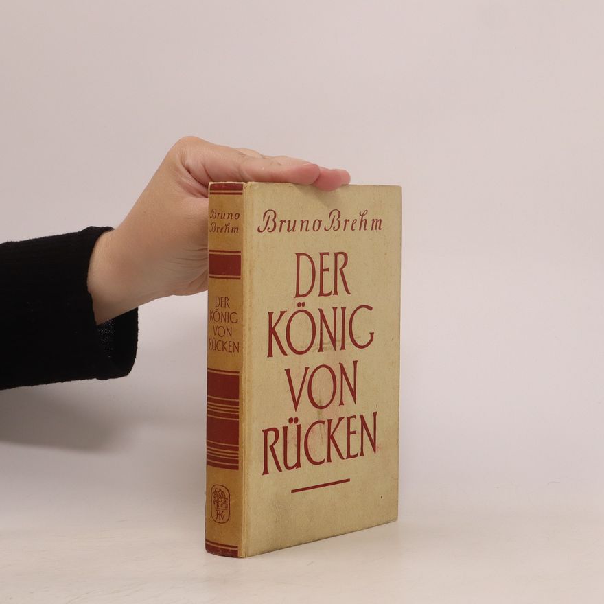 Bruno Brehm Der König von Rücken : Geschichten und Geschautes