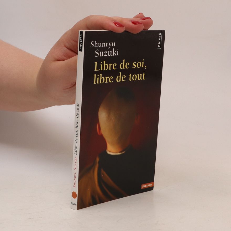 Shunryu Suzuki Libre de soi, libre de tout