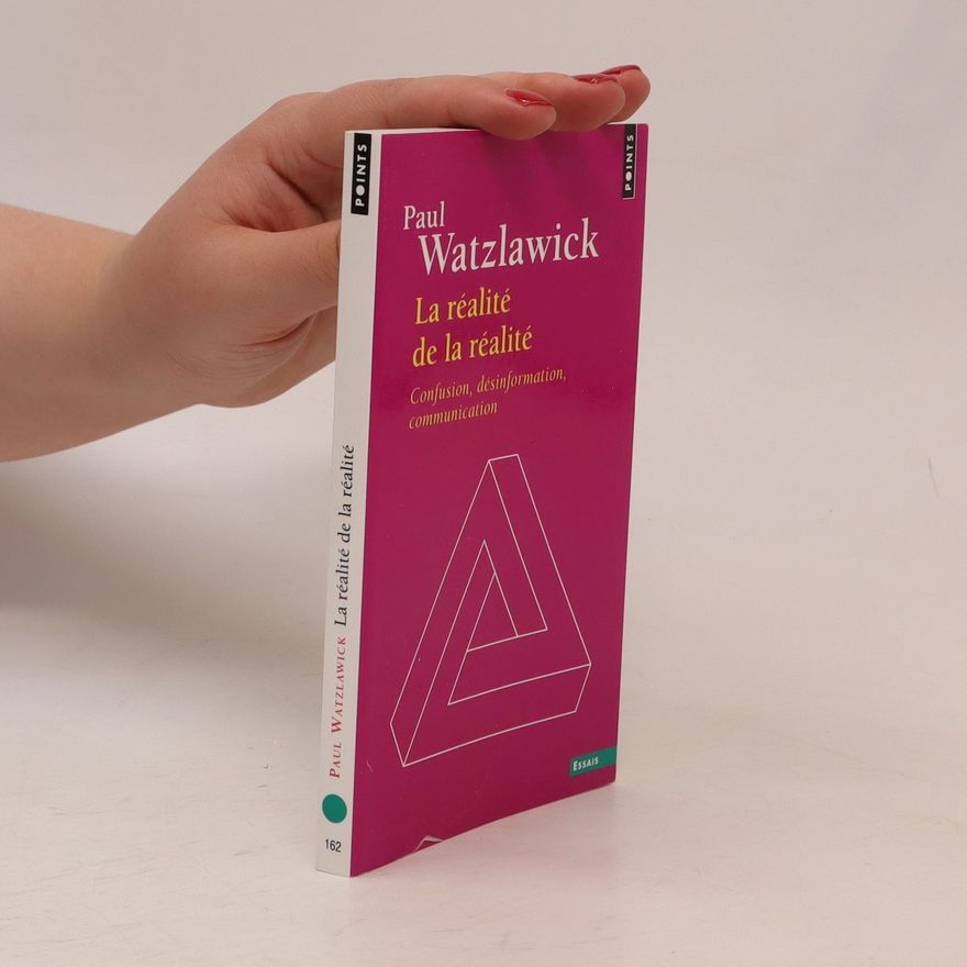 Paul Watzlawick La réalité de la réalité