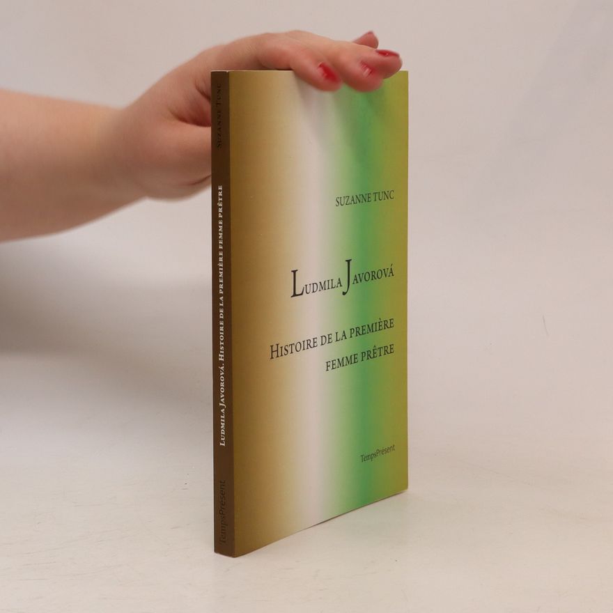Suzanne Tunc Ludmila Javorová. Histoire de la Premiére Femme Pretre
