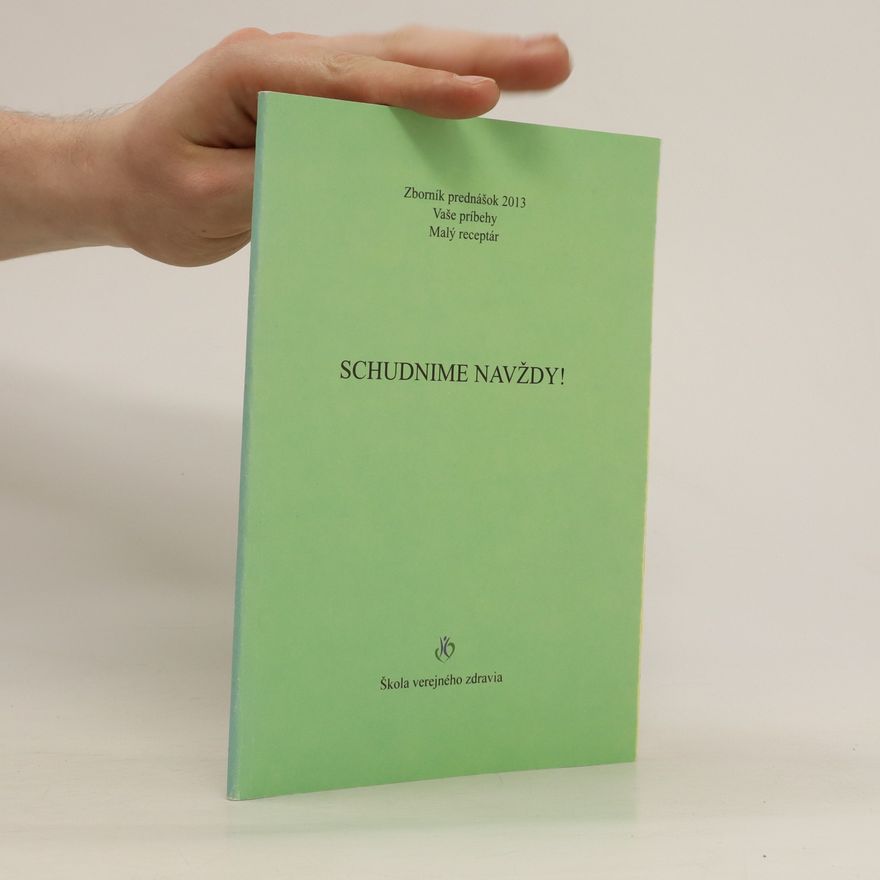 Kolektiv autorů Schudnime navždy. Zborník prednášok 2013. Vaše príbehy. Malý receptár
