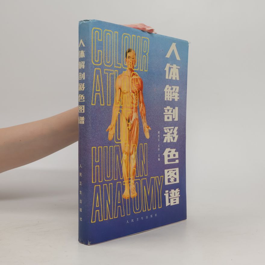 Wang Xu 人体解剖彩色图谱. Réntǐ jiěpōu cǎisè túpǔ. Colour Atlas of Human Anatomy