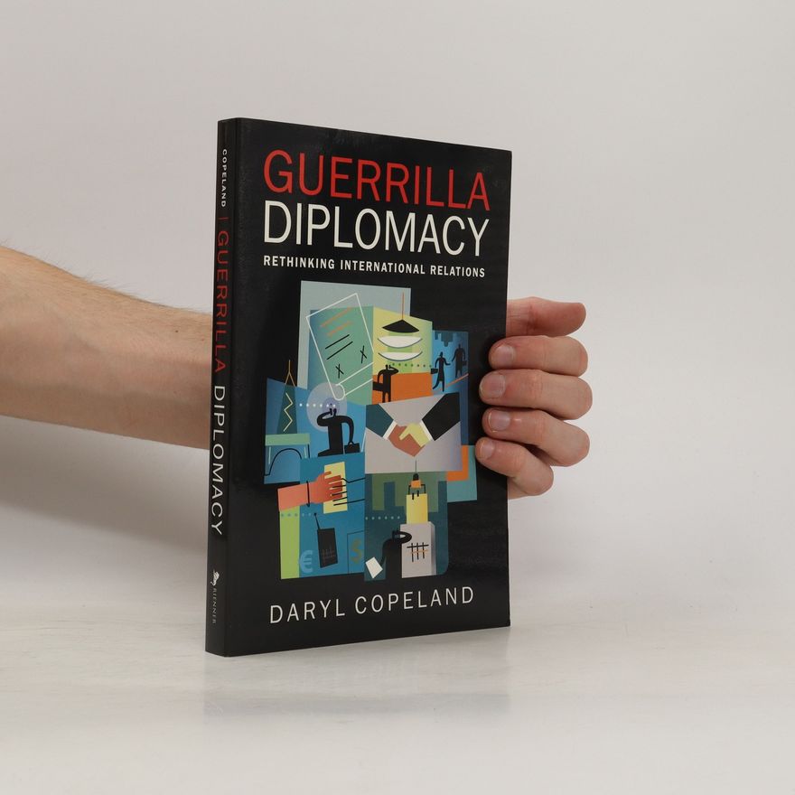 Daryl Copeland Guerrilla Diplomacy : Rethinking International Relations