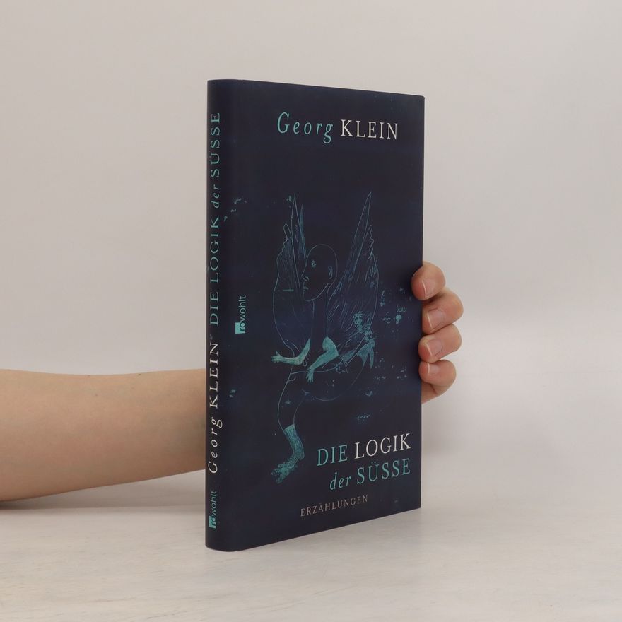 Georg Klein Die Logik der Süsse