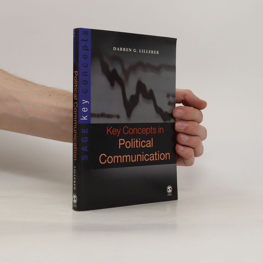Darren G. Lilleker Key concepts in political communication