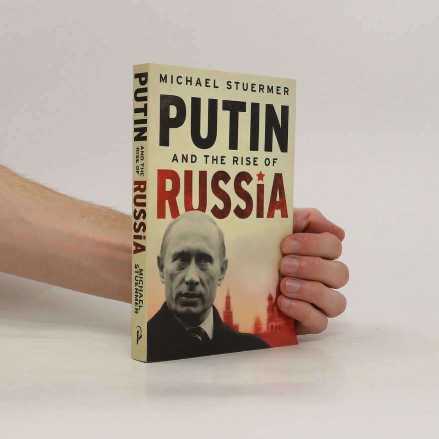 Michael Stuermer Putin and the Rise of Russia