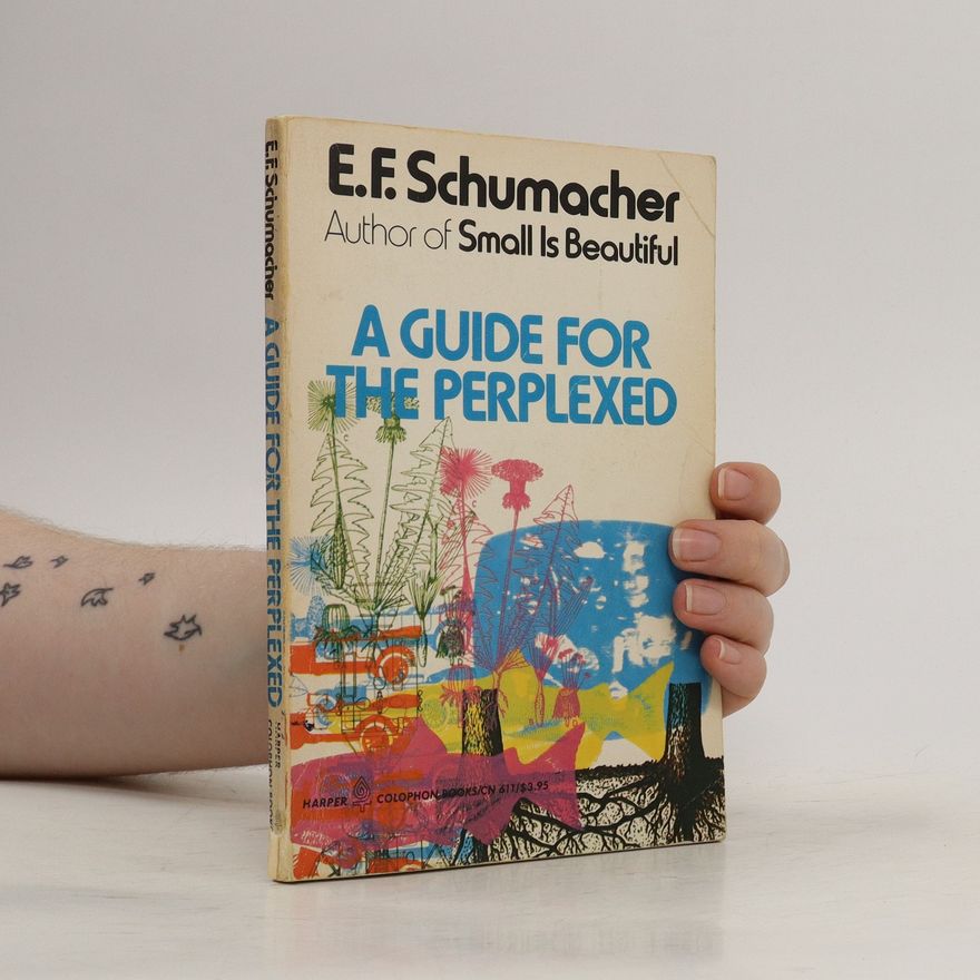 E. F. Schumacher A Guide for the Perplexed