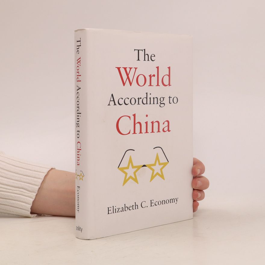 Elizabeth Economy The World According to China