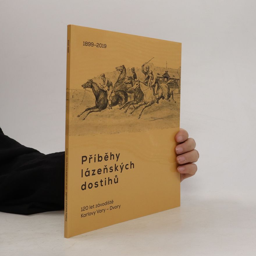 Marcela Kozová Příběhy lázeňských dostihů : 120 let závodiště Karlovy Vary - Dvory : 1899-2019