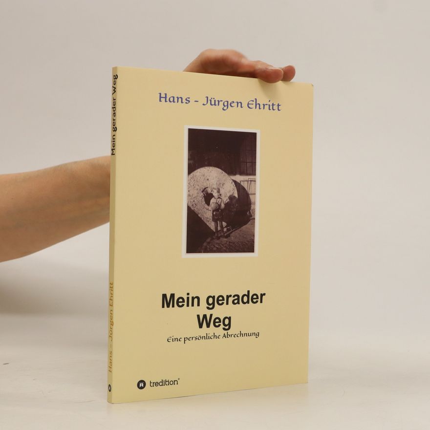 Hans-Jürgen Ehritt Mein gerader Weg. Eine persönliche Abrechnung