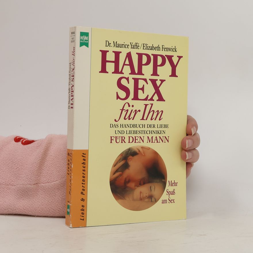 Maurice Yaffé Happy sex für Ihn. Das Handbuch der Liebe und Liebestechniken für den mann.