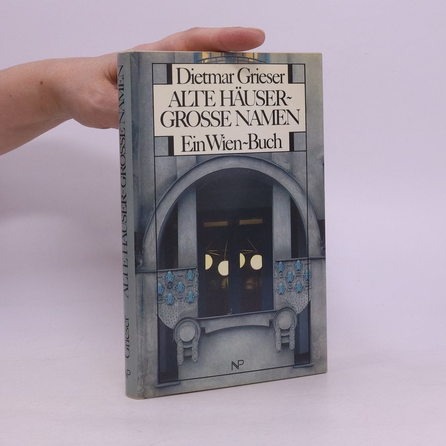 Dietmar Grieser Alte Häuser-grosse Namen : ein Wien-Buch