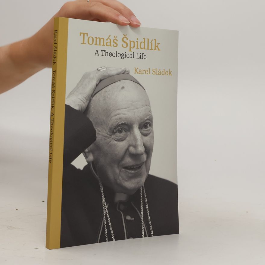 Karel Sládek Tomáš Špidlík - A Theological Life