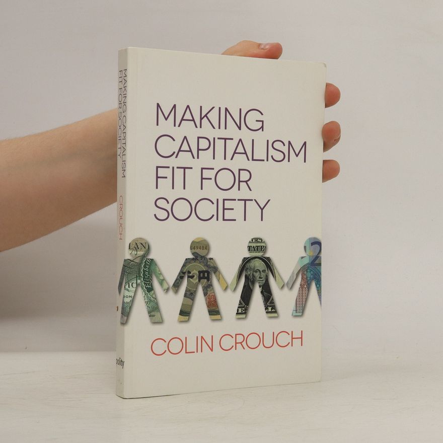 Colin Crouch Making Capitalism Fit For Society
