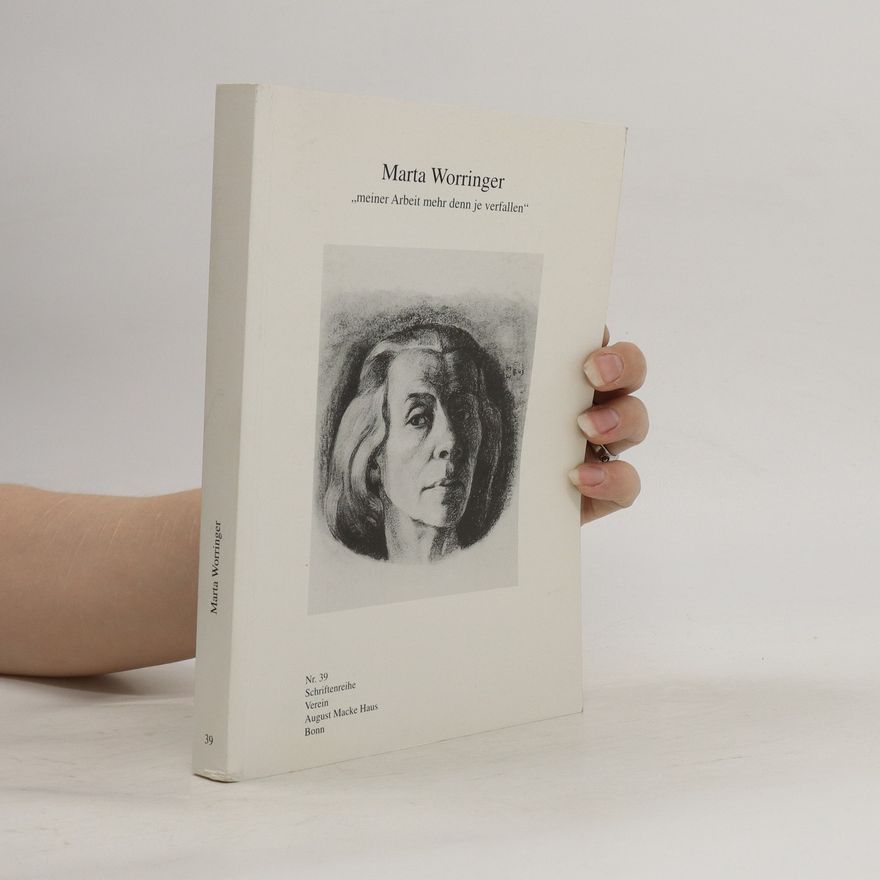 Marta Worringer Marta Worringer 39. "Meiner Arbeit mehr denn je verfallen"