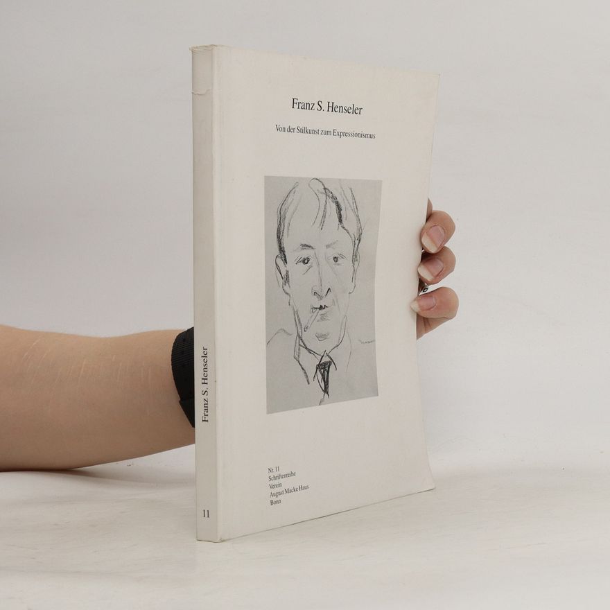 Margarethe Jochimsen Franz S. Henseler - von der Stilkunst zum Expressionismus