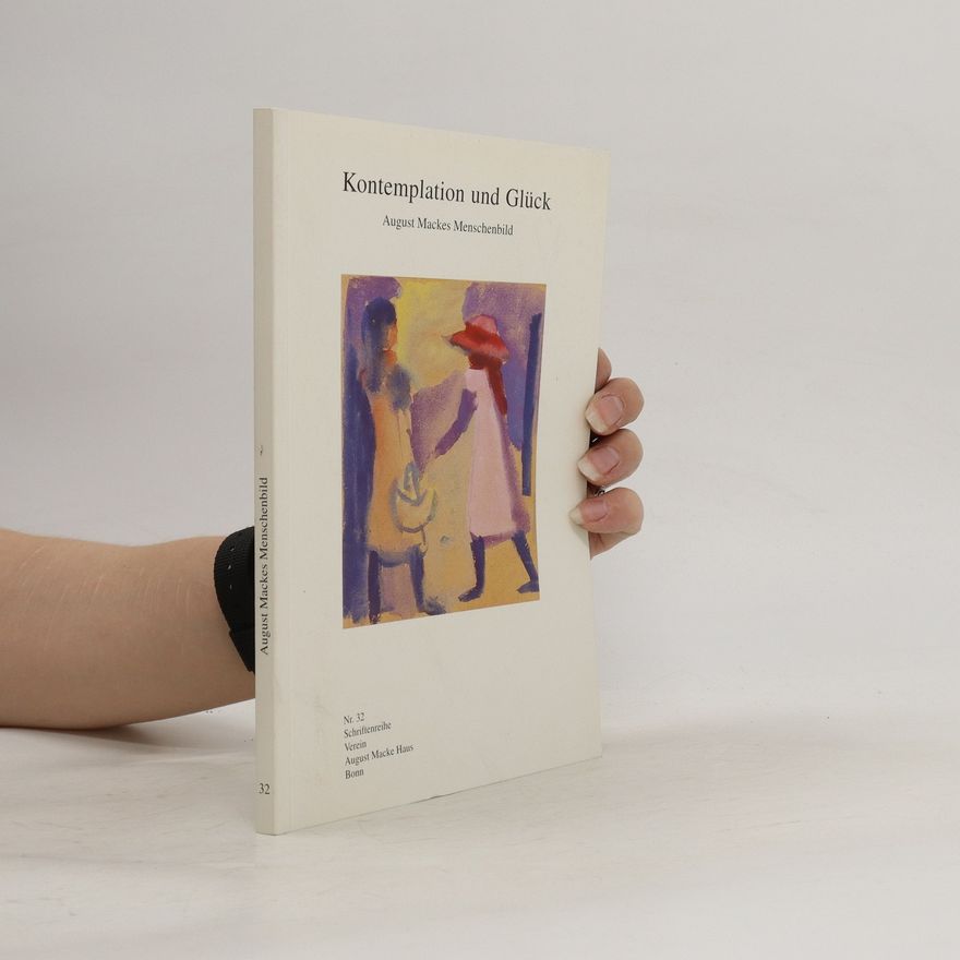 Auteurscollectief Kontemplation uno Glück. August Mackes Menschenbild