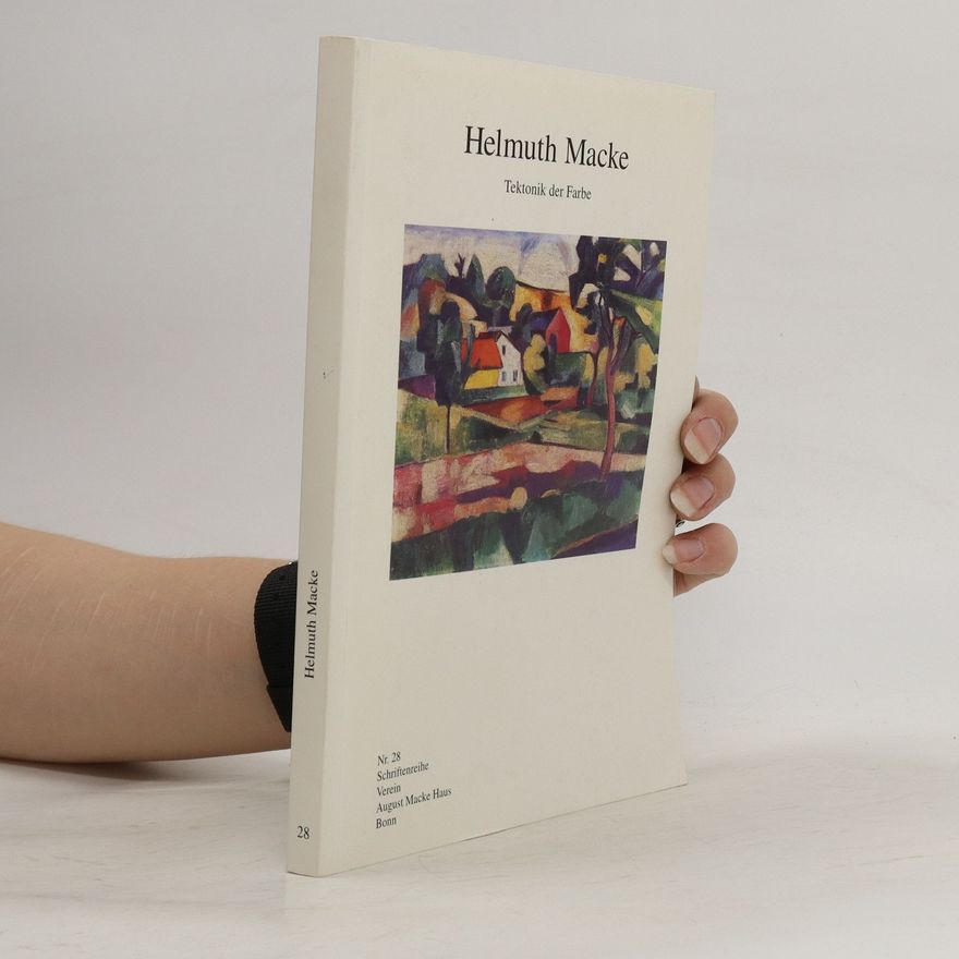 Kolektiv autorů Helmuth Macke. Tektonik der Farbe