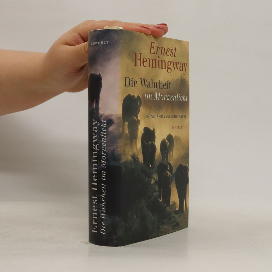 Ernest Hemingway Die Wahrheit im Morgenlicht