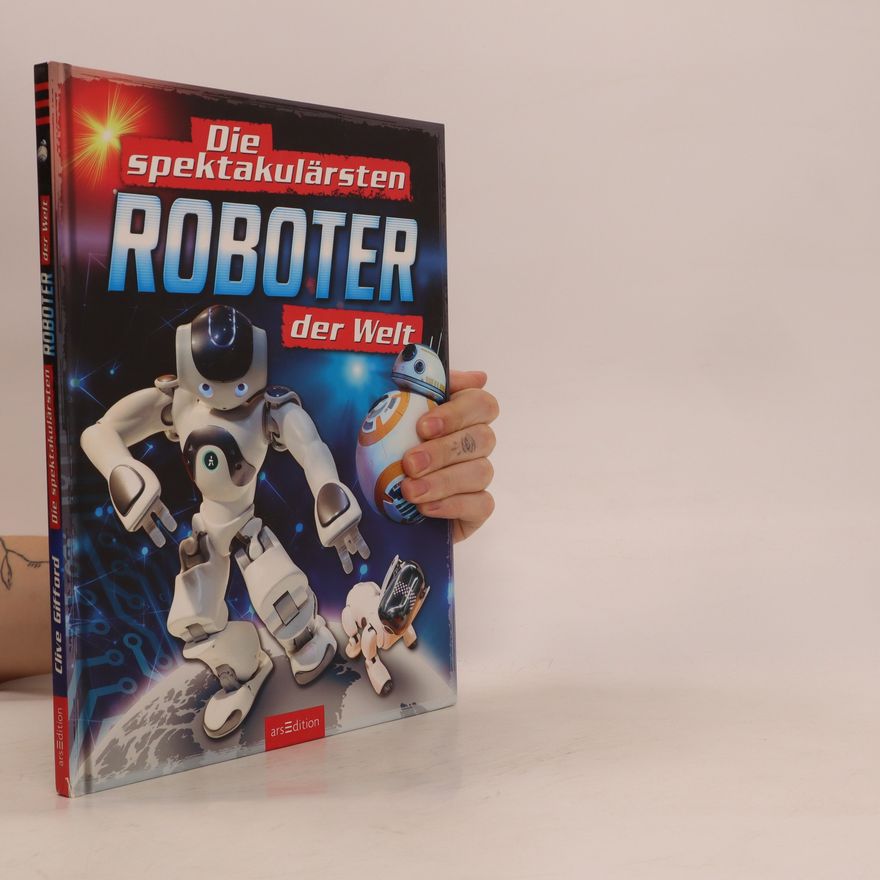 Clive Gifford Die spektakulärsten Roboter der Welt