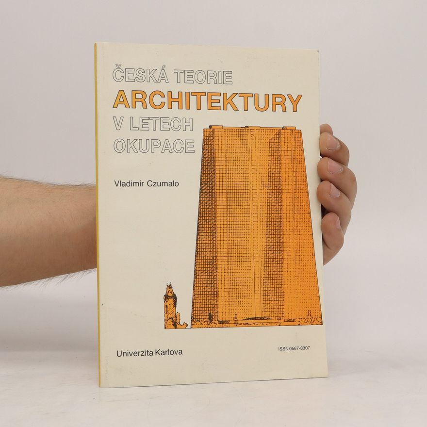 Vladimír Czumalo Česká teorie architektury v letech okupace