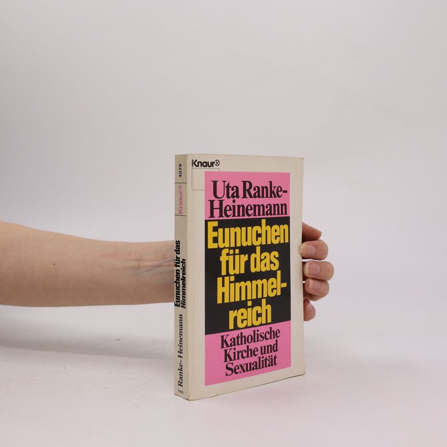 Uta Ranke-Heinemann Eunuchen für das Himmelreich : katholische Kirche und Sexualität