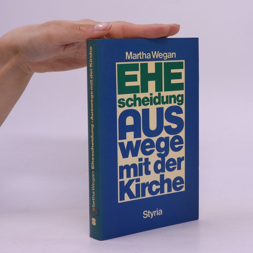 Martha Wegan Ehescheidung - Auswege mit der Kirche
