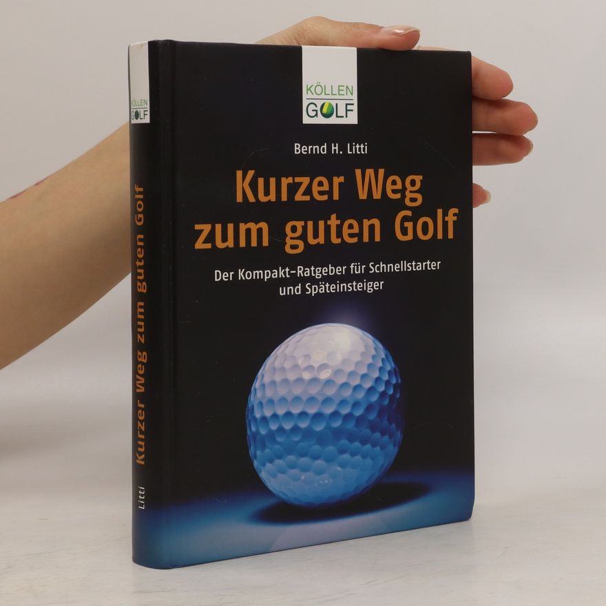 Bernd H. Litti Kurzer Weg zum guten Golf