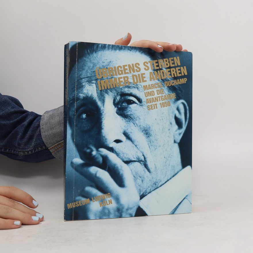 Dieter Daniels Übrigens sterben immer die anderen. Marcel Duchamp und die Avantgarde seit 1950