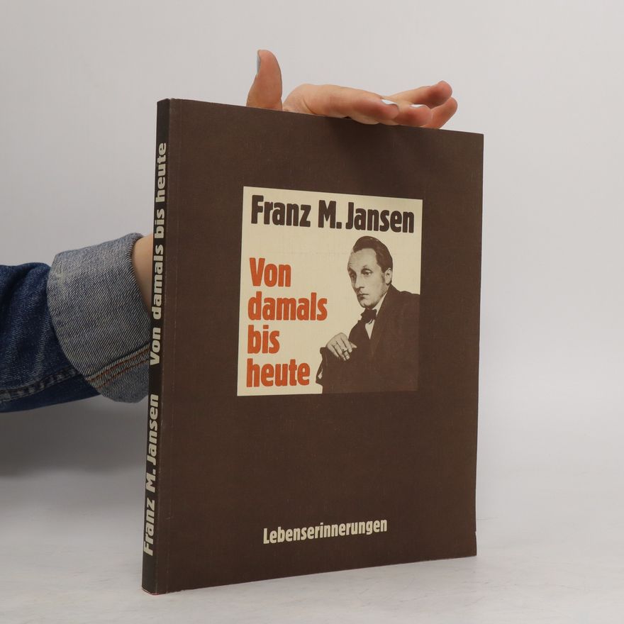 Franz M. Jansen Von damals bis heute
